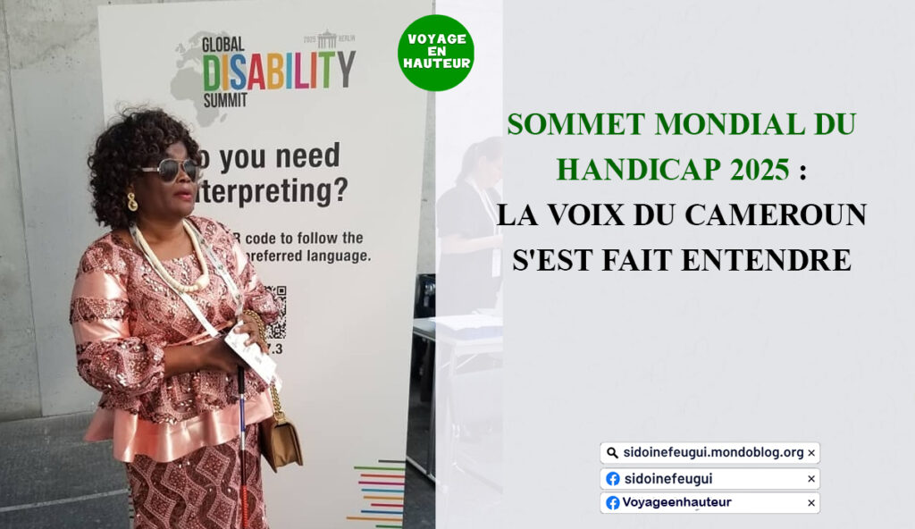 Article : Sommet Mondial du Handicap 2025 : La voix du Cameroun s&rsquo;est fait entendre !